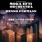 Moka Efti Orchestra & Benno Fürmann